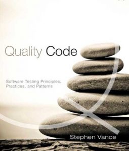 Quality Code: Software Testing Principles, Practices, and Patterns